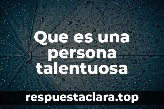 Que es una persona talentuosa