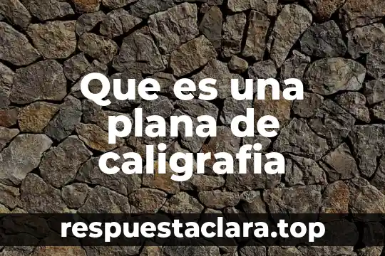 Que es una plana de caligrafia