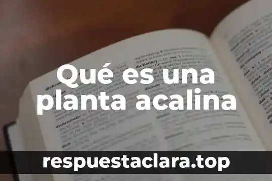 Que es la biznaga y que tipo de planta es 3 Qué es una planta acalina