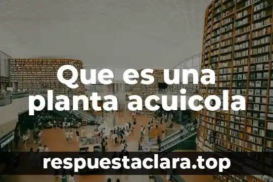 Qué es una planta acalina 4 Que es una planta acuicola