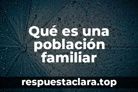Qué es una población familiar