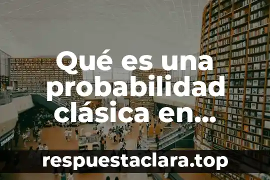 Qué es una probabilidad clásica en matemáticas