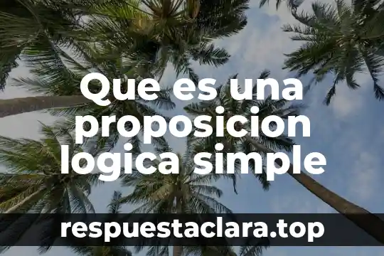 Que es una proposicion logica simple