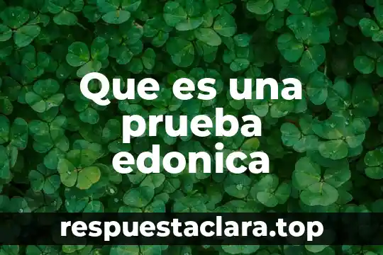 Que es una prueba edonica