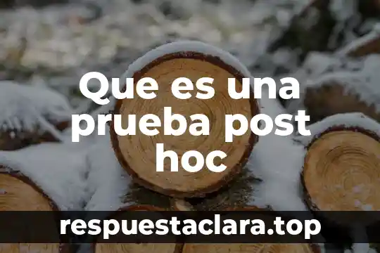 Que es una prueba de significa 4 Que es una prueba post hoc