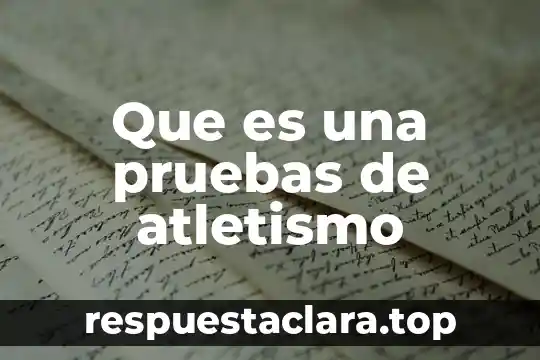 Que es una pruebas de atletismo