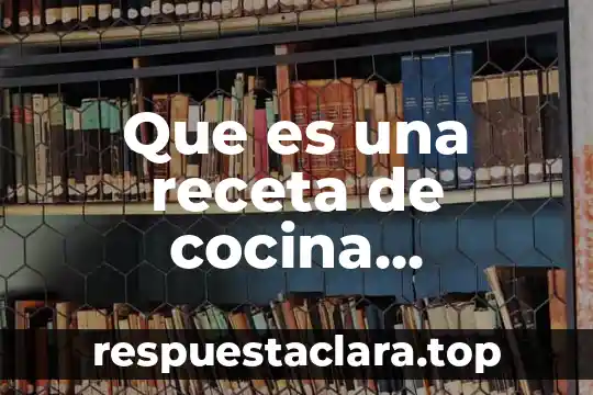 Que es una receta de cocina definición para niños