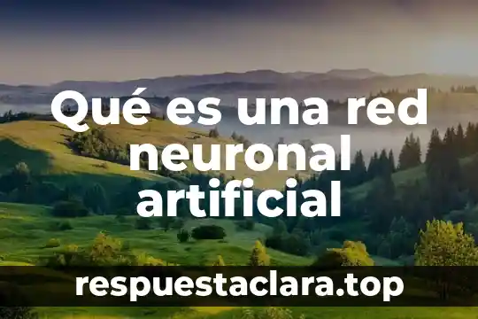 Qué es una red neuronal artificial