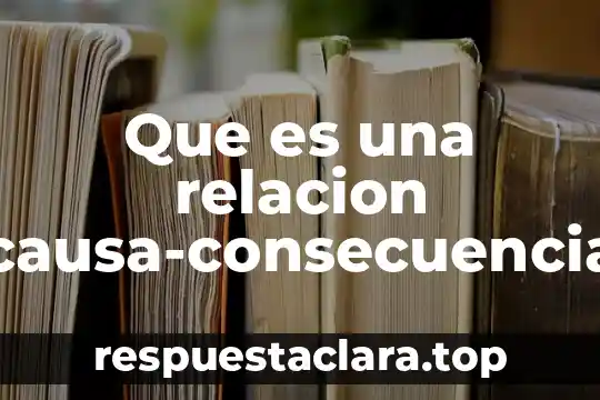 Que es una relacion causa-consecuencia