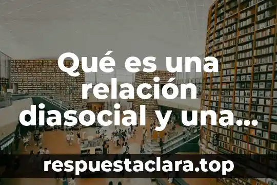 Que es una facetas para un ser humano 5 Qué es una relación diasocial y una asociativa