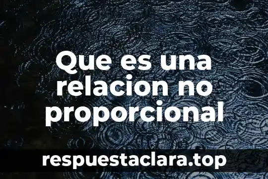 Que es una relacion no proporcional