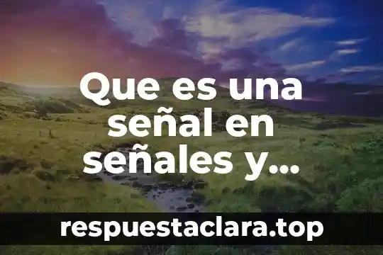 Que es una señal en señales y sistemas
