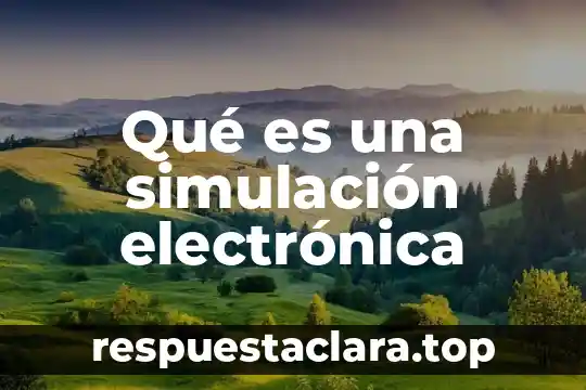 Qué es una simulación ejemplos 8 Qué es una simulación electrónica