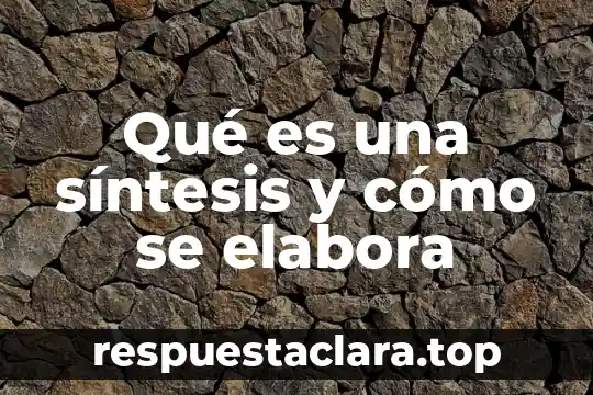 Síntesis conceptual de un libro que es lo que lleva 3 Qué es una síntesis y cómo se elabora