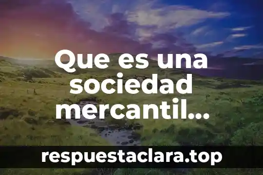 Que es una sociedad mercantil nacional y extranjera