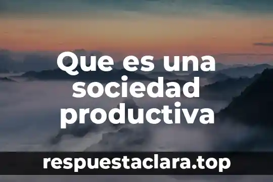 Que es una sociedad productiva