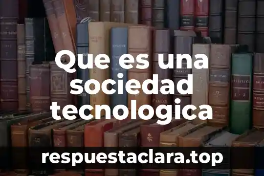 Que es una sociedad tecnologica