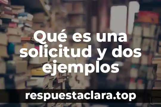 Qué es una solicitud y dos ejemplos
