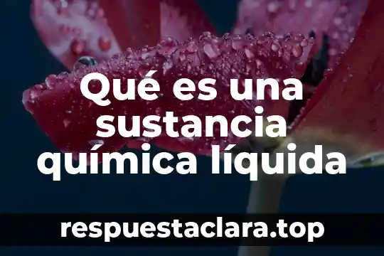 Qué es un compuesto en química definición 6 Qué es una sustancia química líquida