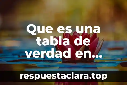 Que es una tabla de verdad en matematicas discretas