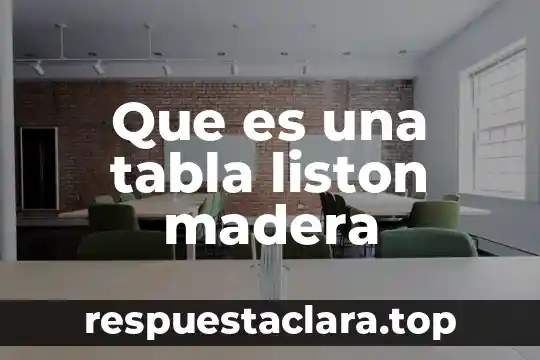 Que es una tabla liston madera