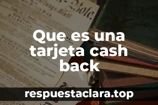 Que es una sociedad comanditaria por acciones simplificadas 4 Que es una tarjeta cash back