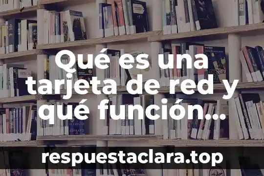 Qué es una tarjeta de red y qué función tiene