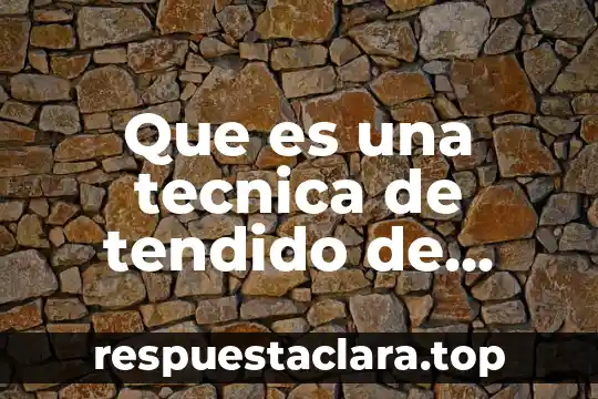 Que es una tecnica de tendido de cama