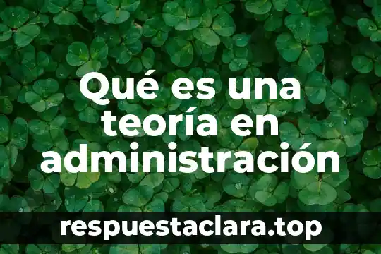 Qué es una teoría en administración
