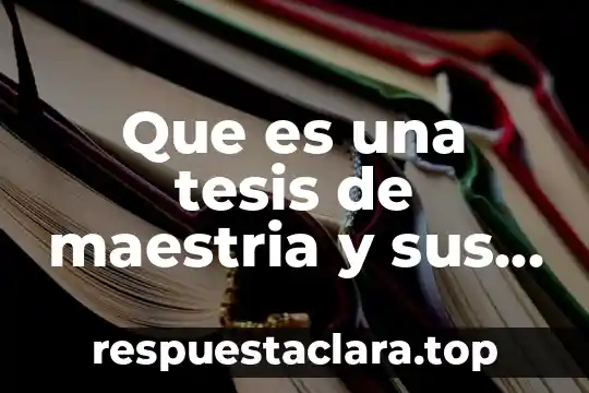 Que es una tesis de maestria y sus caracteristicas