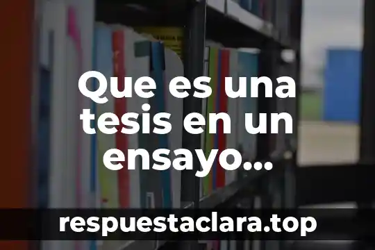 Que es una tesis en un ensayo ejemplo