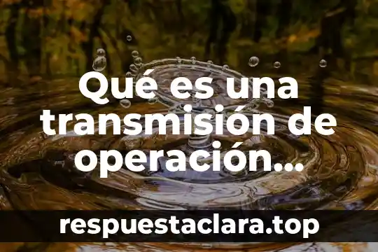 Que es compensr una operacion contabilidad 7 Qué es una transmisión de operación directa