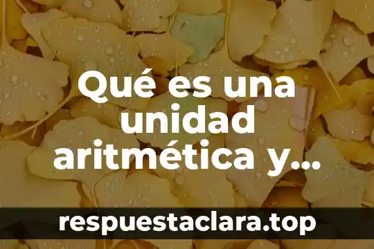Qué es una unidad aritmética y lógica en informática