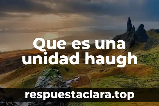 Que es una unidad haugh