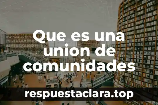 Que es una union de comunidades