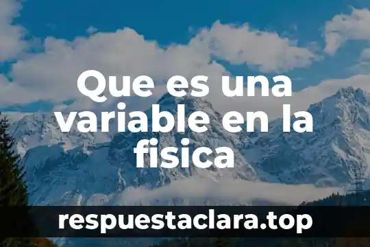 Que es el tum fisica 8 Que es una variable en la fisica