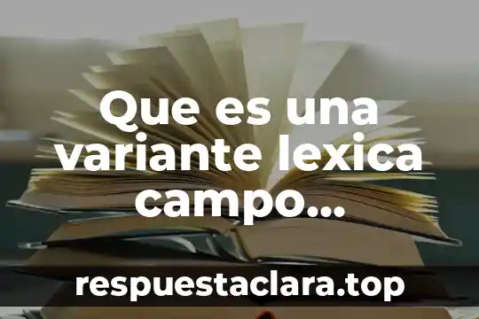 Qué es análisis semántico de la arquitectura 3 Que es una variante lexica campo semantico