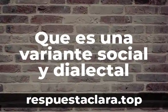 Que es una variante social y dialectal