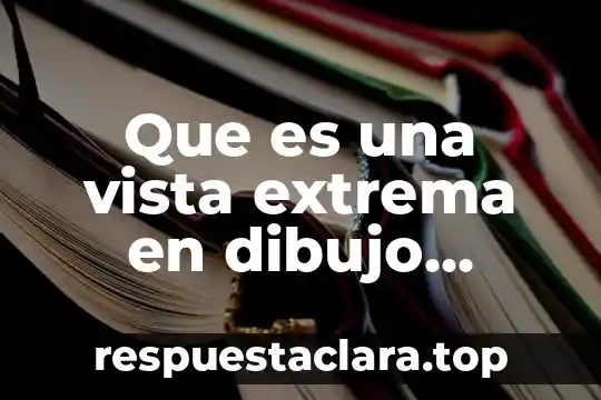 Que es una vista extrema en dibujo técnico