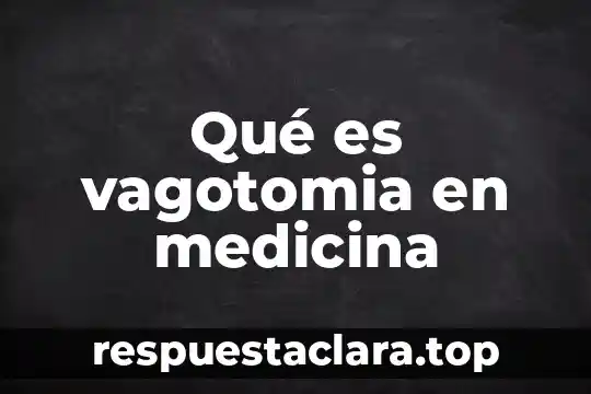 Qué es vagotomia en medicina