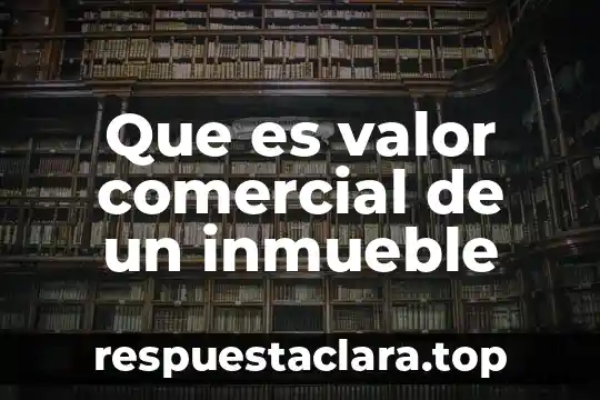Que es una valor de flexibilidad 5 Que es valor comercial de un inmueble