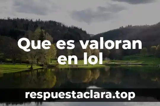 Que es valoran en lol