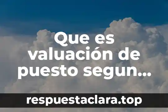 Que es valuación de puesto segun la administracion
