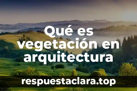 Qué es vegetación en arquitectura