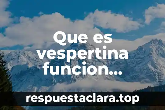 Que es vespertina funcion biologica