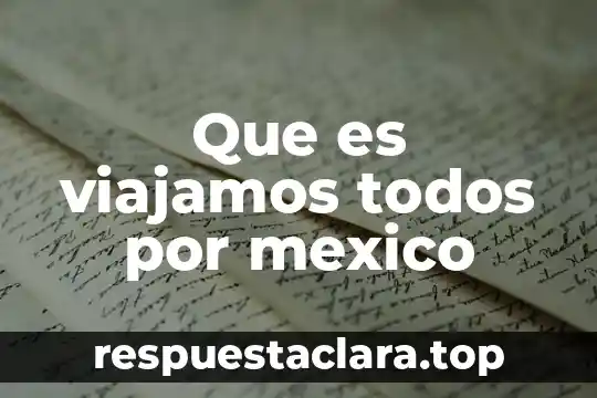 Que es viajamos todos por mexico