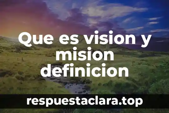 Que es vision y mision definicion
