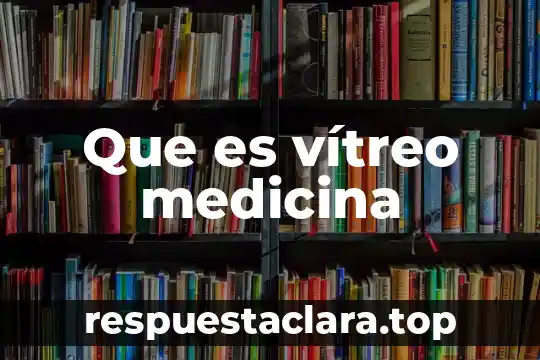 Que es vítreo medicina
