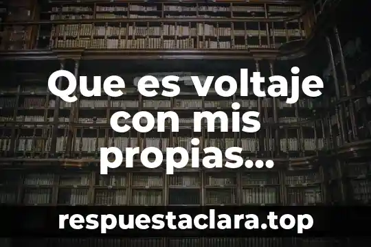 Que es voltaje con mis propias palabras