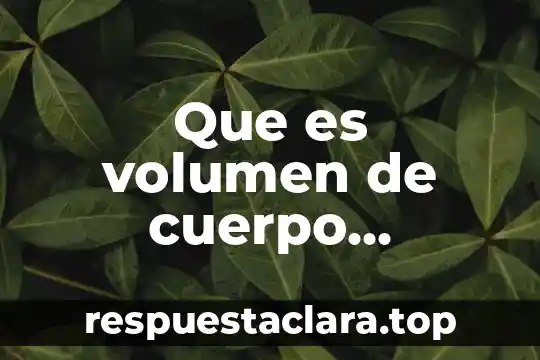 Qué es un cuerpo geométrico compuesto 4 Que es volumen de cuerpo geometrico